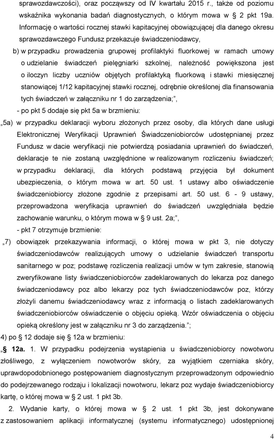 ramach umowy o udzielanie świadczeń pielęgniarki szkolnej, należność powiększona jest o iloczyn liczby uczniów objętych profilaktyką fluorkową i stawki miesięcznej stanowiącej 1/12 kapitacyjnej