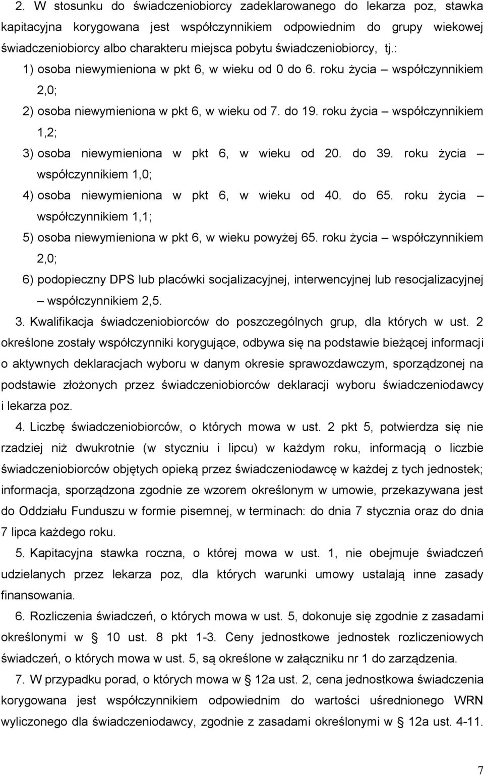 roku życia współczynnikiem 1,2; 3) osoba niewymieniona w pkt 6, w wieku od 20. do 39. roku życia współczynnikiem 1,0; 4) osoba niewymieniona w pkt 6, w wieku od 40. do 65.