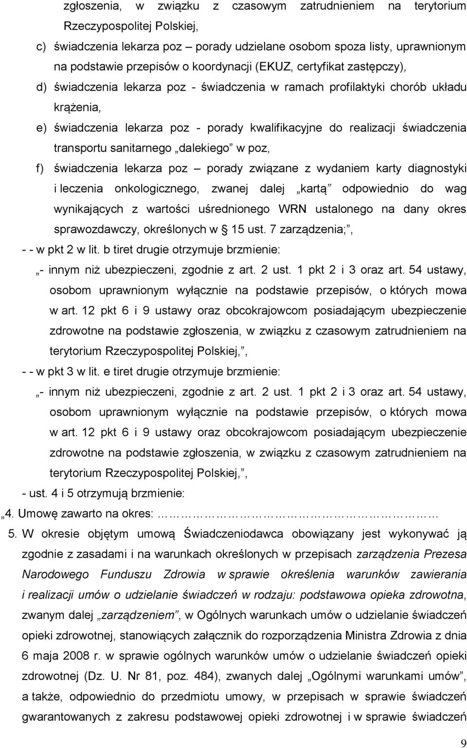 świadczenia transportu sanitarnego dalekiego w poz, f) świadczenia lekarza poz porady związane z wydaniem karty diagnostyki i leczenia onkologicznego, zwanej dalej kartą odpowiednio do wag