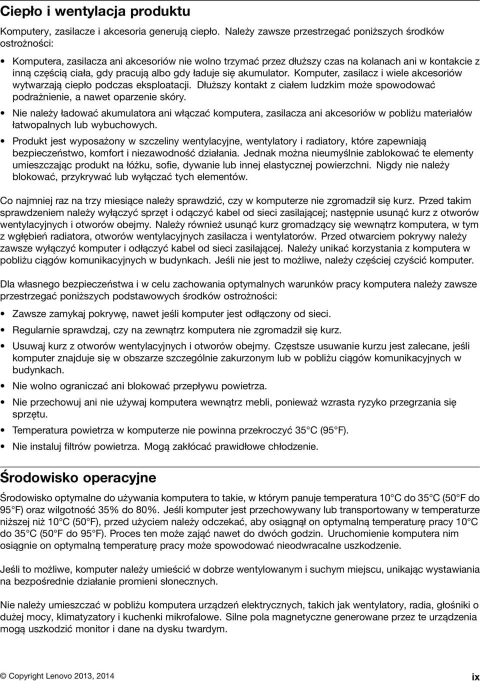 gdy ładuje się akumulator. Komputer, zasilacz i wiele akcesoriów wytwarzają ciepło podczas eksploatacji. Dłuższy kontakt z ciałem ludzkim może spowodować podrażnienie, a nawet oparzenie skóry.