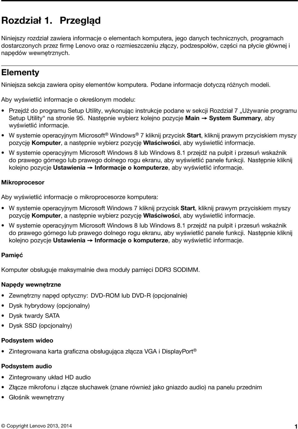 płycie głównej i napędów wewnętrznych. Elementy Niniejsza sekcja zawiera opisy elementów komputera. Podane informacje dotyczą różnych modeli.