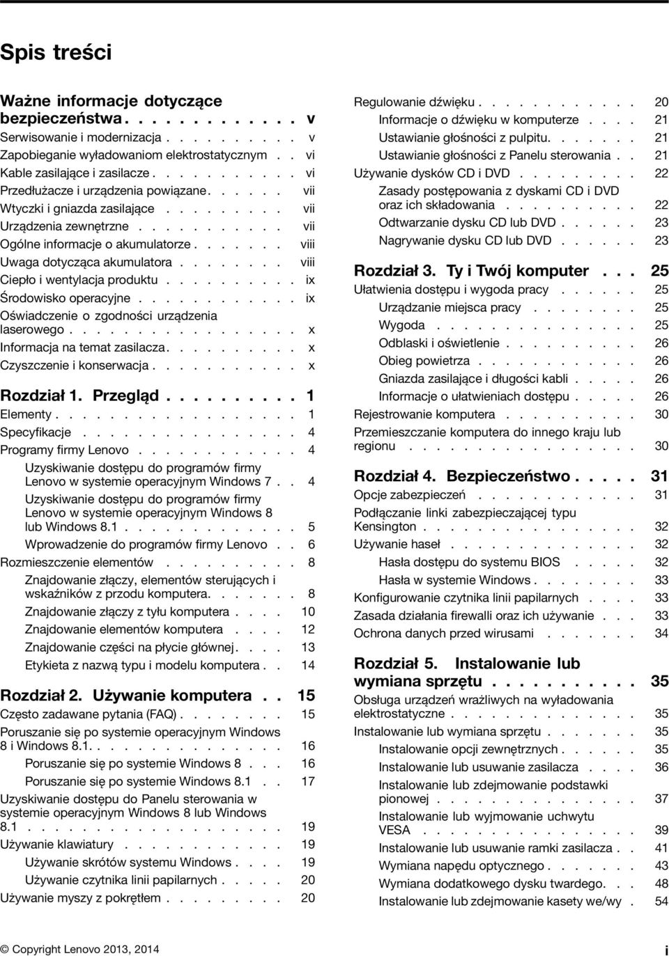 ...... viii Uwaga dotycząca akumulatora........ viii Ciepło i wentylacja produktu.......... ix Środowisko operacyjne............ ix Oświadczenie o zgodności urządzenia laserowego.