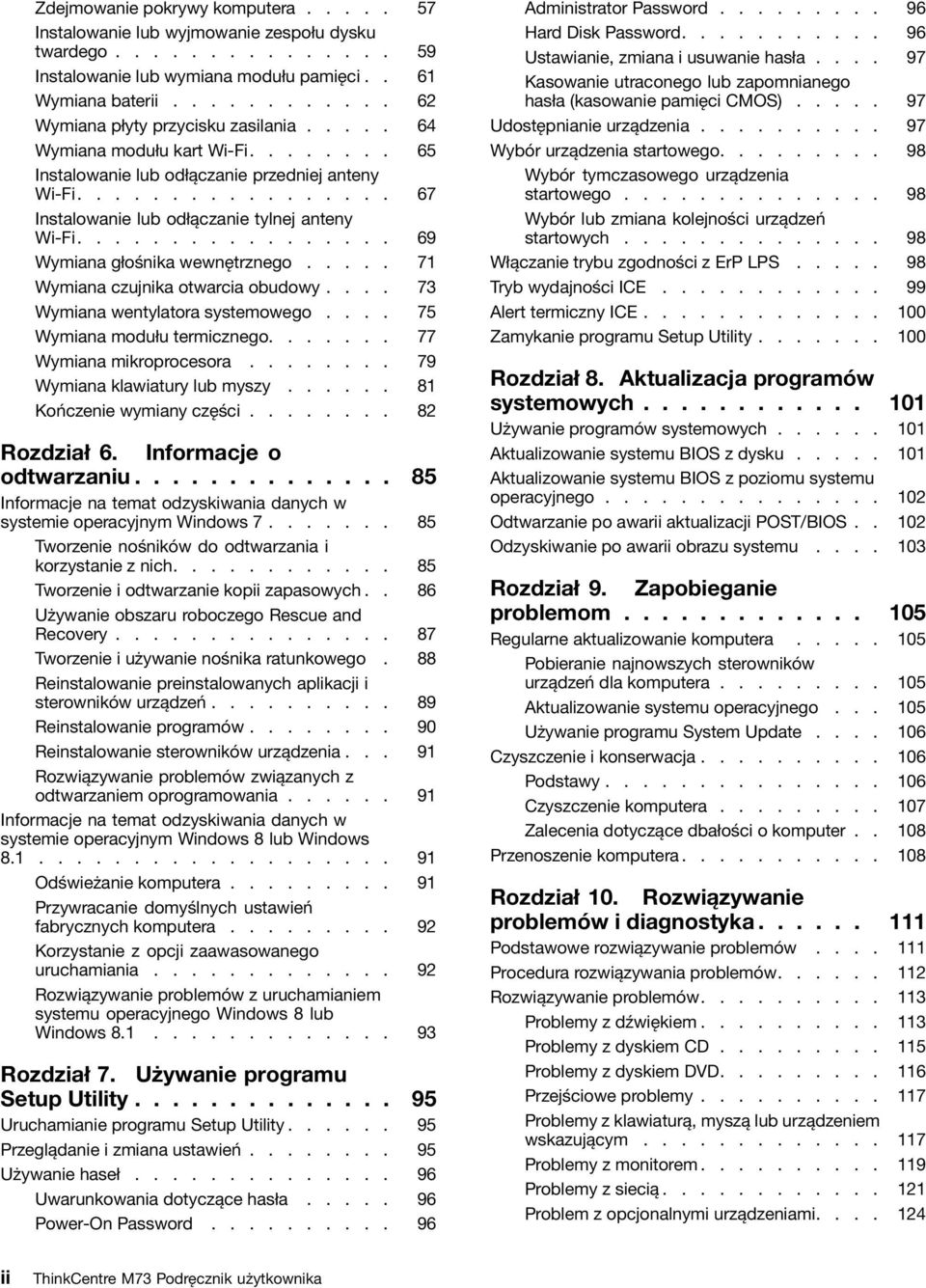 ................ 69 Wymiana głośnika wewnętrznego..... 71 Wymiana czujnika otwarcia obudowy.... 73 Wymiana wentylatora systemowego.... 75 Wymiana modułu termicznego....... 77 Wymiana mikroprocesora.