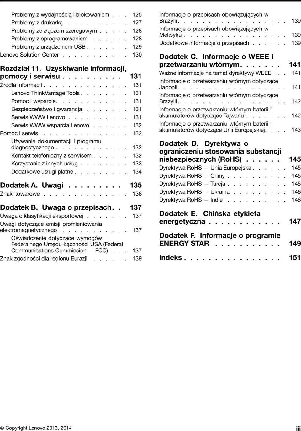 ....... 131 Pomoc i wsparcie............ 131 Bezpieczeństwo i gwarancja....... 131 Serwis WWW Lenovo.......... 131 Serwis WWW wsparcia Lenovo...... 132 Pomoc i serwis.