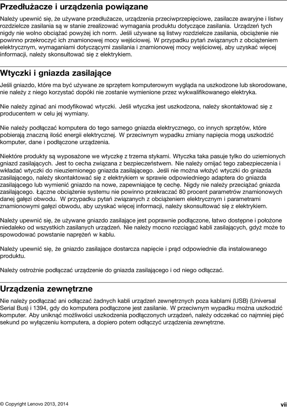 Jeśli używane są listwy rozdzielcze zasilania, obciążenie nie powinno przekroczyć ich znamionowej mocy wejściowej.