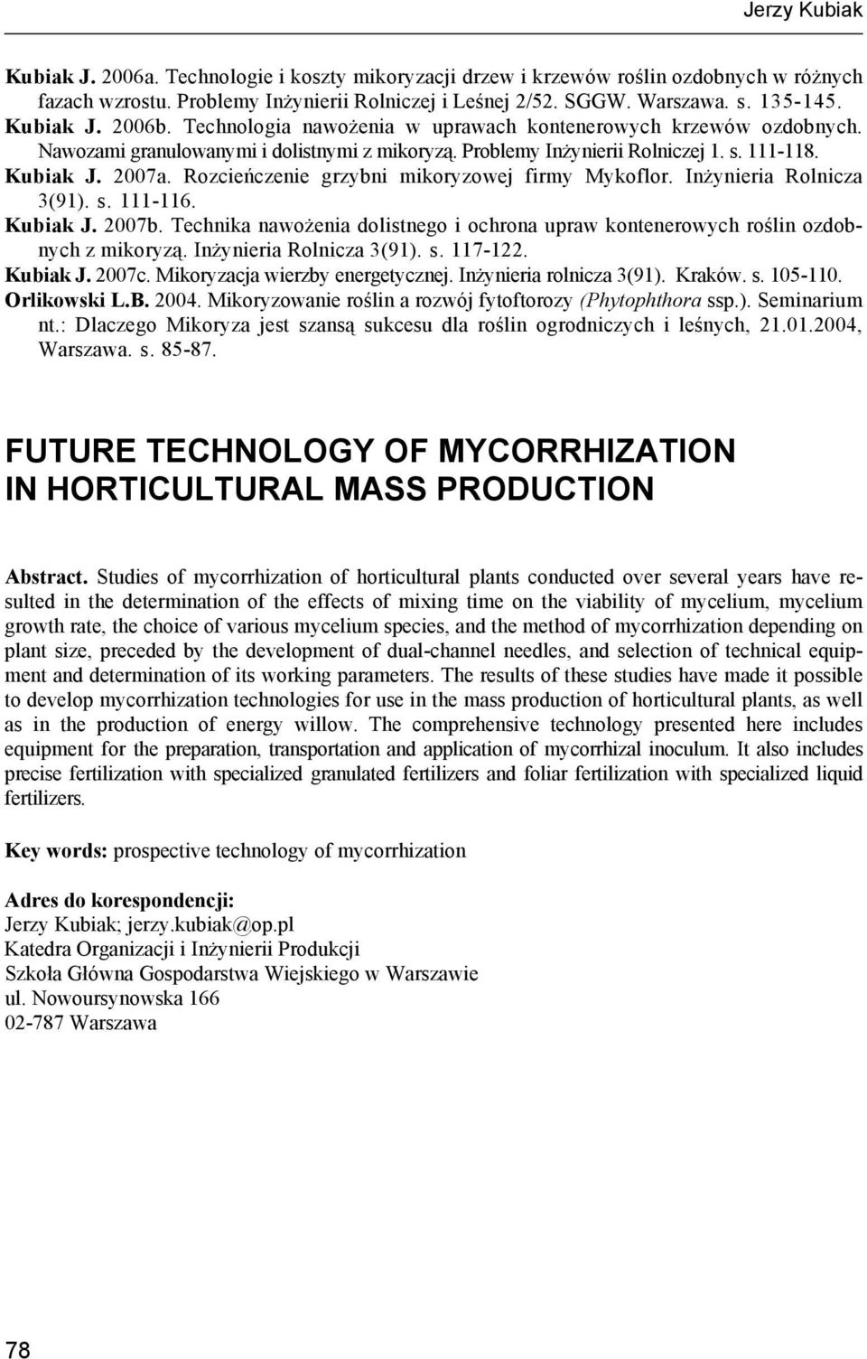 Rozcieńczenie grzybni mikoryzowej firmy Mykoflor. Inżynieria Rolnicza 3(91). s. 111-116. Kubiak J. 2007b. Technika nawożenia dolistnego i ochrona upraw kontenerowych roślin ozdobnych z mikoryzą.