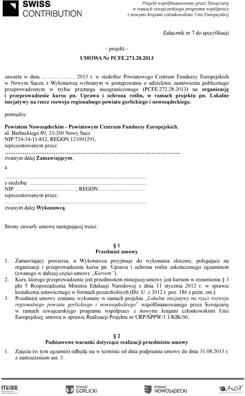 272.28.2013) na organizację i przeprowadzenie kursu pn. Uprawa i ochrona roślin, w ramach projektu pn. Lokalne inicjatywy na rzecz rozwoju regionalnego powiatu gorlickiego i nowosądeckiego.