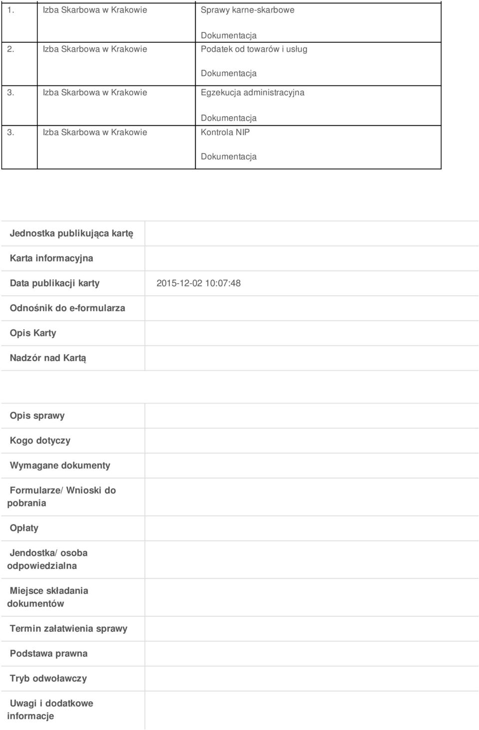 Izba Skarbowa w Krakowie Kontrola NIP Jednostka publikująca kartę Karta informacyjna Data publikacji karty 2015-12-02 10:07:48 Odnośnik do