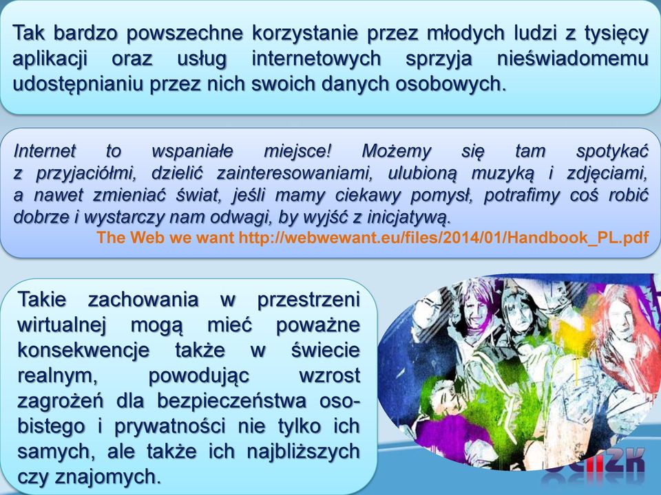 Możemy się tam spotykać z przyjaciółmi, dzielić zainteresowaniami, ulubioną muzyką i zdjęciami, a nawet zmieniać świat, jeśli mamy ciekawy pomysł, potrafimy coś robić dobrze i