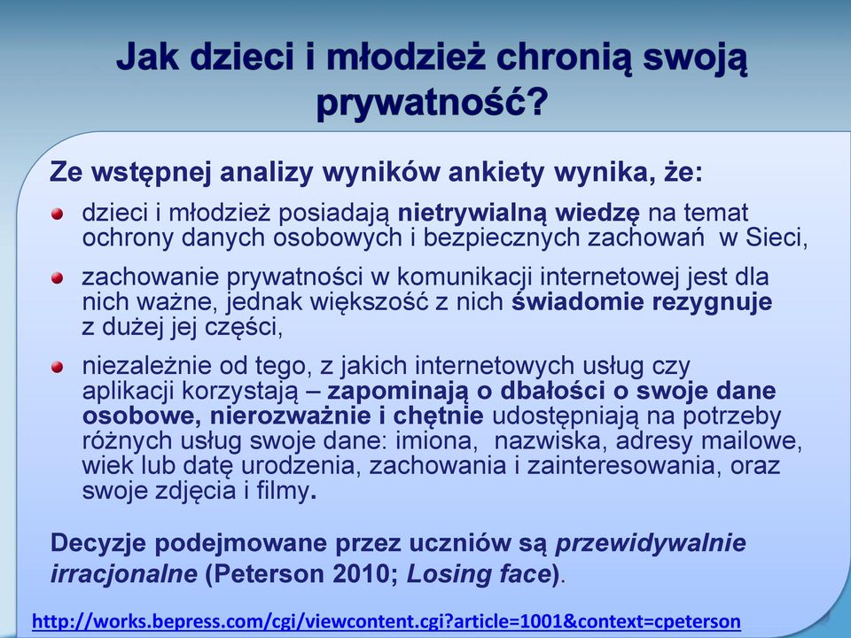 zapominają o dbałości o swoje dane osobowe, nierozważnie i chętnie udostępniają na potrzeby różnych usług swoje dane: imiona, nazwiska, adresy mailowe, wiek lub datę urodzenia, zachowania i