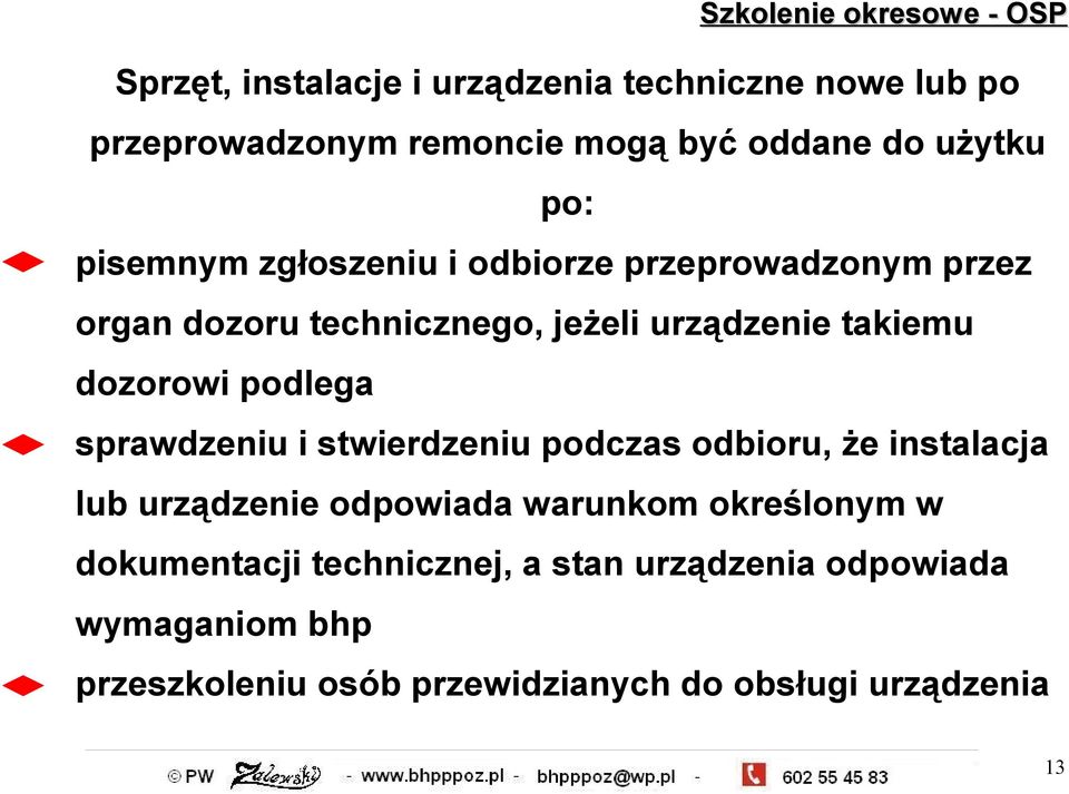 podlega sprawdzeniu i stwierdzeniu podczas odbioru, że instalacja lub urządzenie odpowiada warunkom określonym w