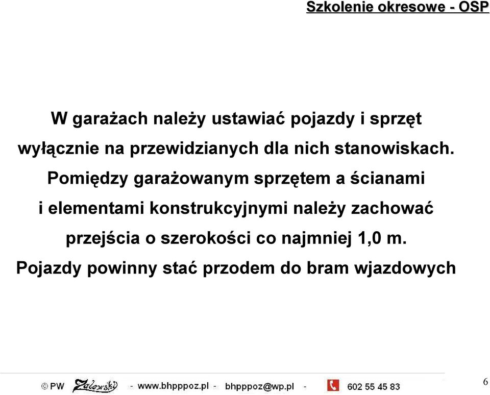 Pomiędzy garażowanym sprzętem a ścianami i elementami