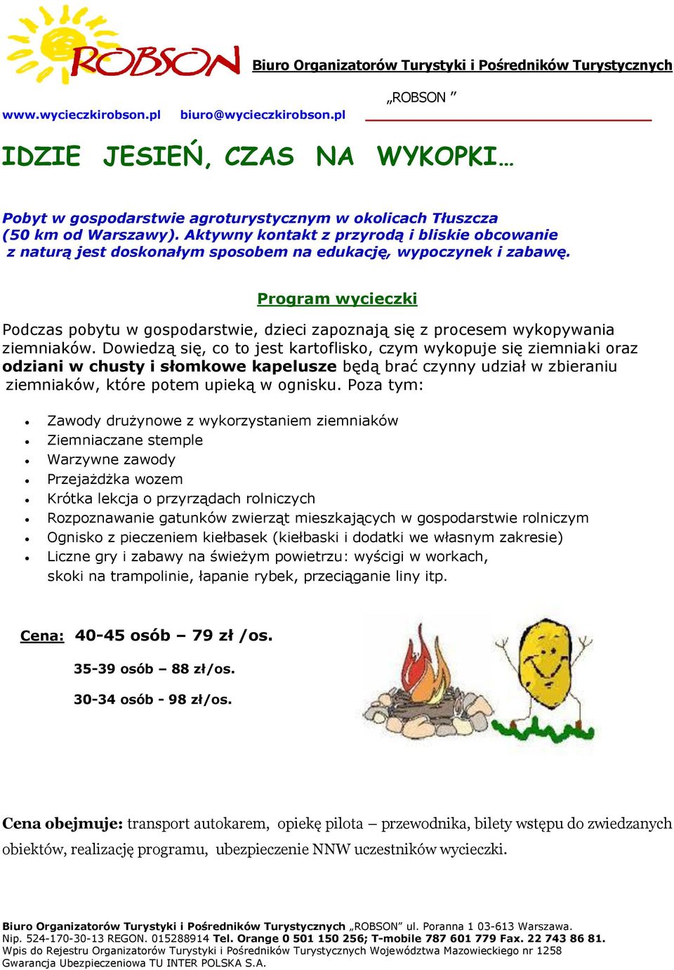 Program wycieczki Podczas pobytu w gospodarstwie, dzieci zapoznają się z procesem wykopywania ziemniaków.