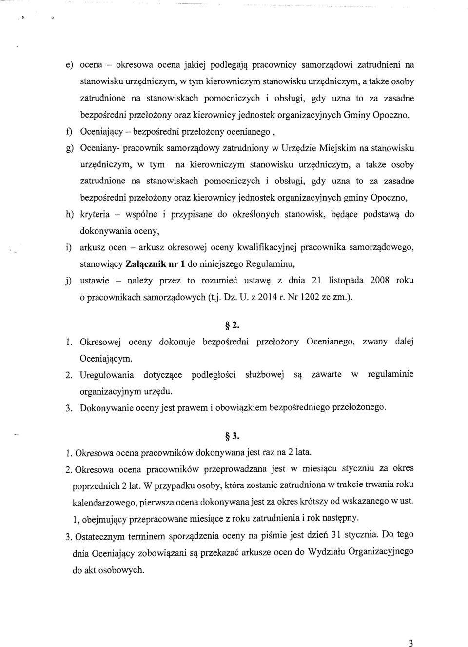 f) Oceniający- bezpośredni przełożony ocenianego, g) Oceniany- pracownik samorządowy zatrudniony w Urzędzie Miejskim na stanowisku urzędniczym, w tym na kierowniczym stanowisku urzędniczym, a także