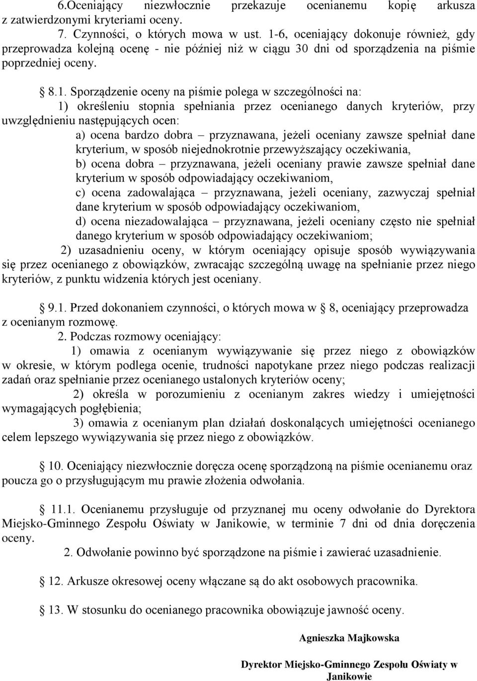 na: 1) określeniu stopnia spełniania przez ocenianego danych kryteriów, przy uwzględnieniu następujących ocen: a) ocena bardzo dobra przyznawana, jeżeli oceniany zawsze spełniał dane kryterium, w