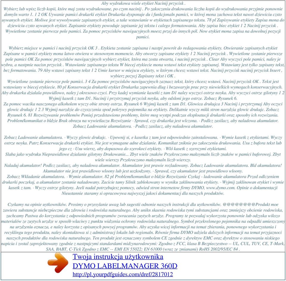 1 2 OK Uywanie pamici drukarki etykiet Drukarka dysponuje du i funkcjonaln pamici, w której mona zachowa tekst nawet dziewiciu czsto uywanych etykiet.