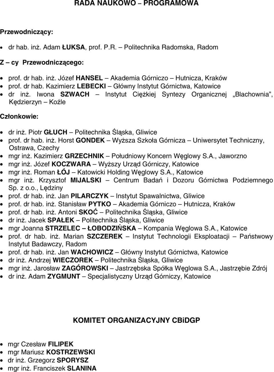 Piotr GŁUCH Politechnika Śląska, Gliwice prof. dr hab. inż. Horst GONDEK Wyższa Szkoła Górnicza Uniwersytet Techniczny, Ostrawa, Czechy mgr inż. Kazimierz GRZECHNIK Południowy Koncern Węglowy S.A.