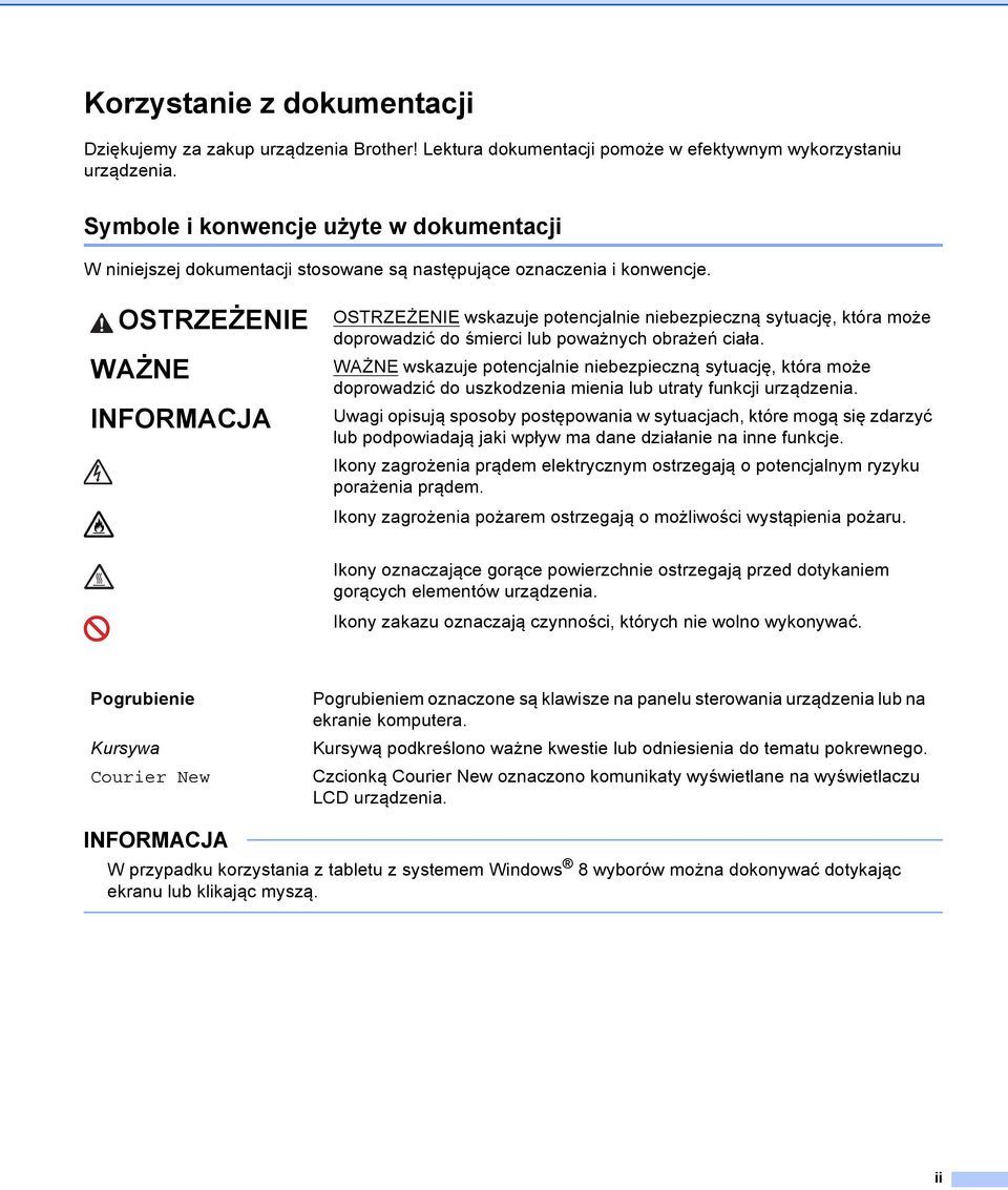 OSTRZEŻENIE WAŻNE INFORMACJA OSTRZEŻENIE wskazuje potencjalnie niebezpieczną sytuację, która może doprowadzić do śmierci lub poważnych obrażeń ciała.