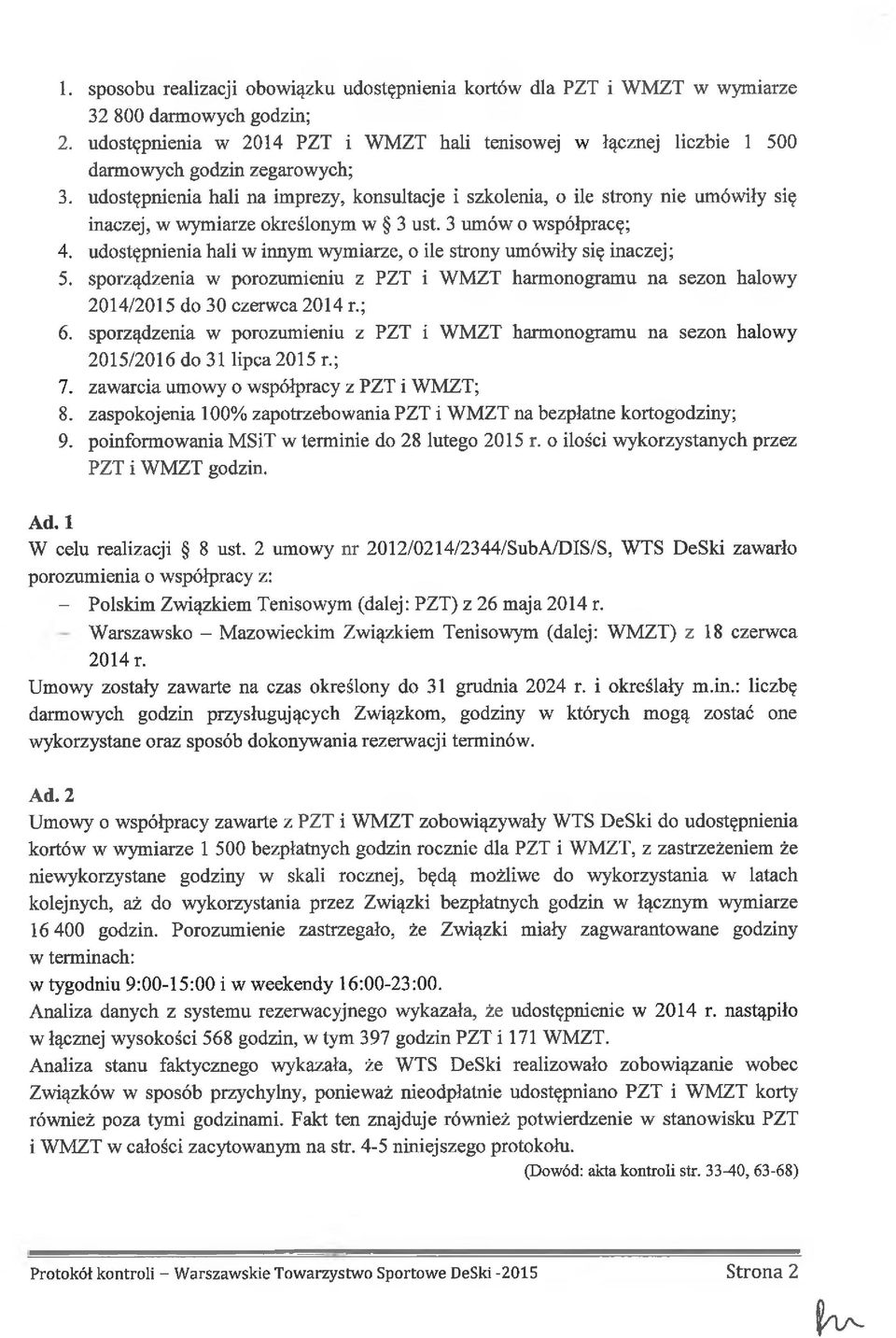 udostępnienia hali na imprezy, konsultacje i szkolenia, o ile strony nie umówiły się inaczej, w wymiarze określonym w 3 ust. 3 umów o współpracę; 4.