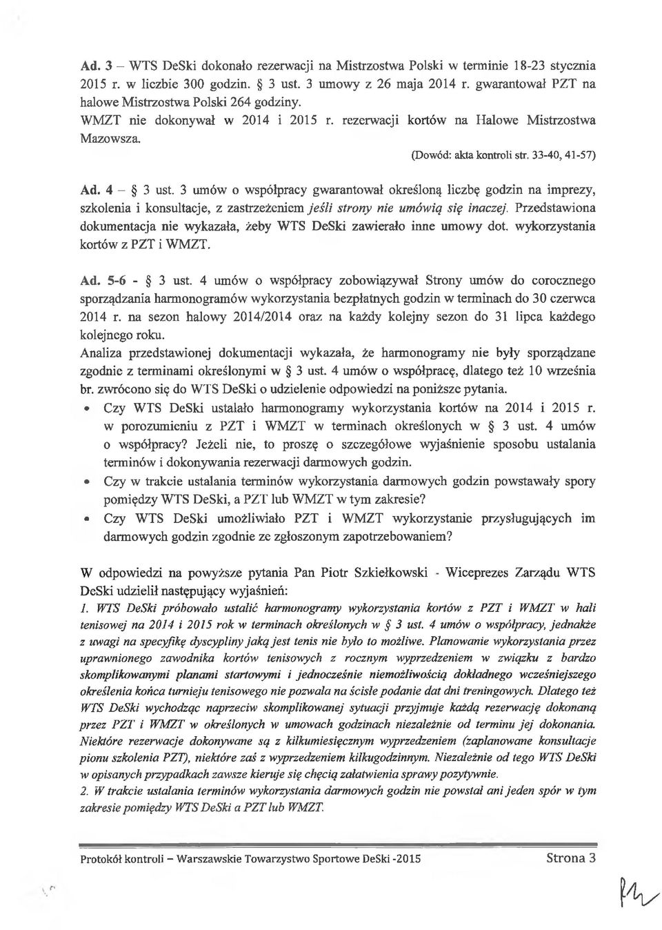 3 umów o współpracy gwarantował określoną liczbę godzin na imprezy, szkolenia i konsultacje, z zastrzeżeniem jeśli strony nie umówią się inaczej.