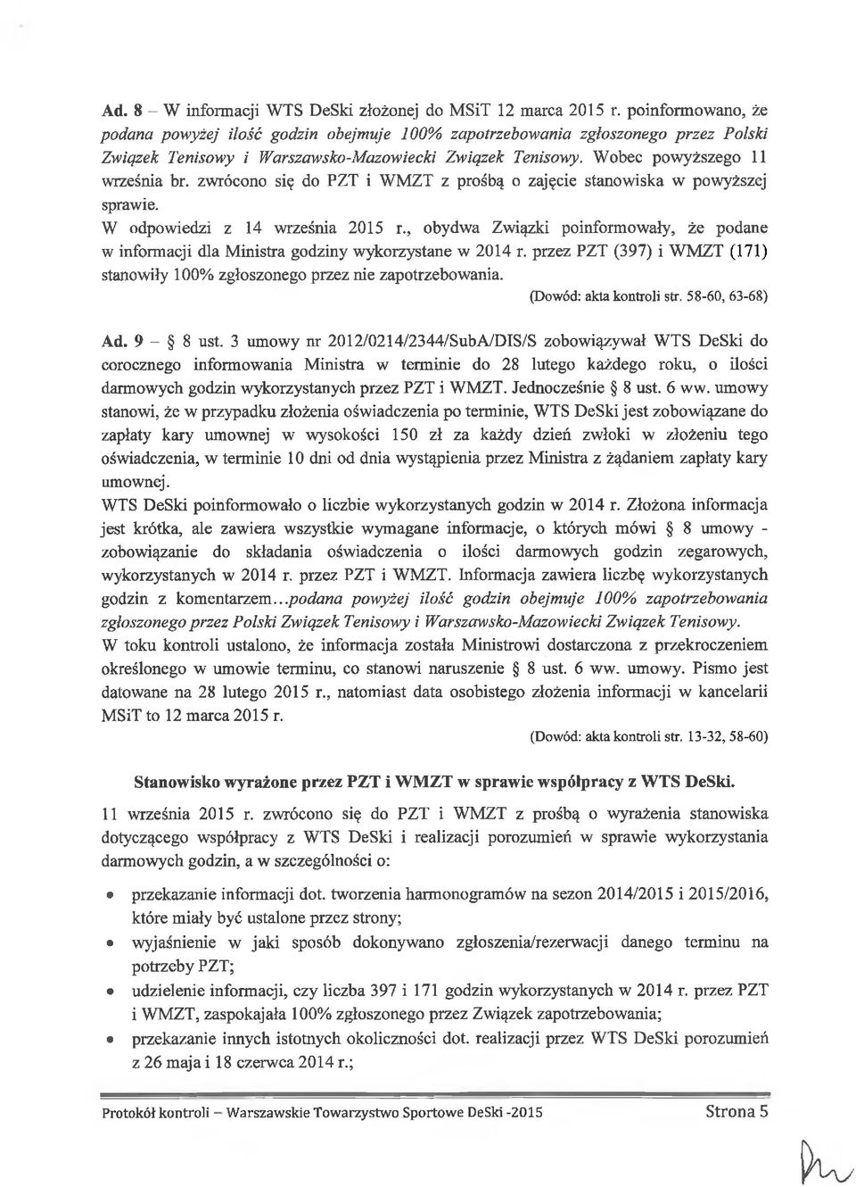 zwrócono się do PZT i WMZT z prośbą o zajęcie stanowiska w powyższej sprawie. W odpowiedzi z 14 września 2015 r.