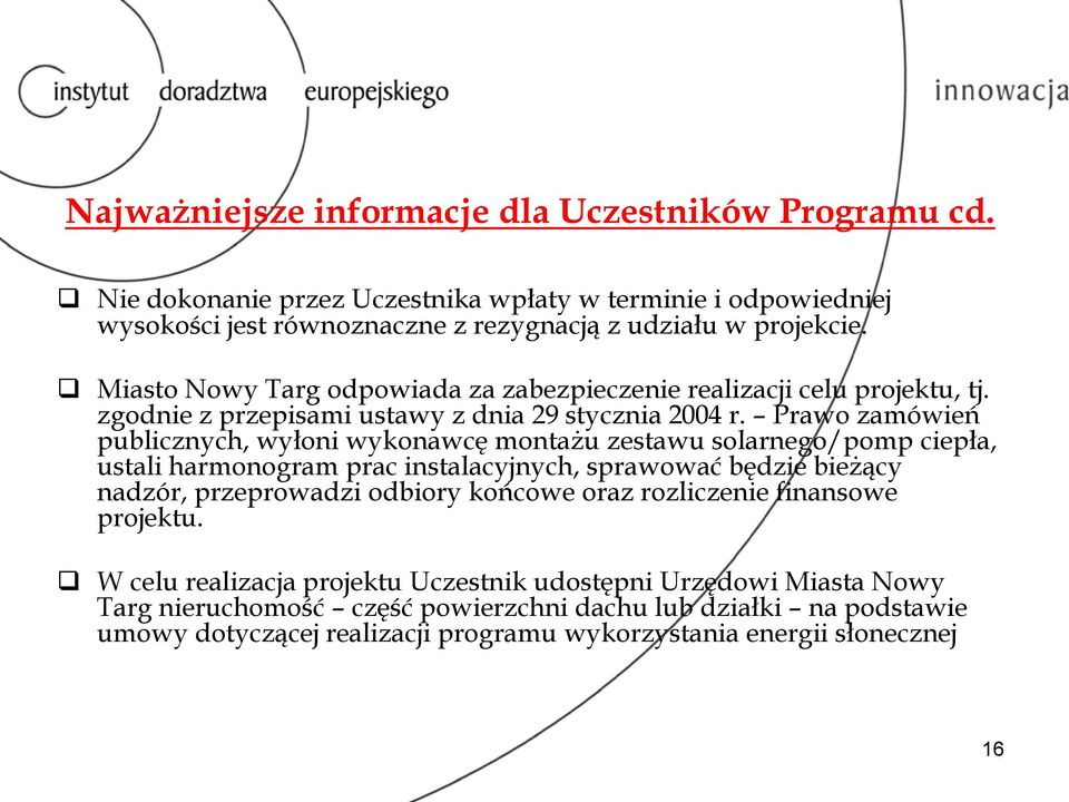 Prawo zamówień publicznych, wyłoni wykonawcę montażu zestawu solarnego/pomp ciepła, ustali harmonogram prac instalacyjnych, sprawować będzie bieżący nadzór, przeprowadzi odbiory końcowe