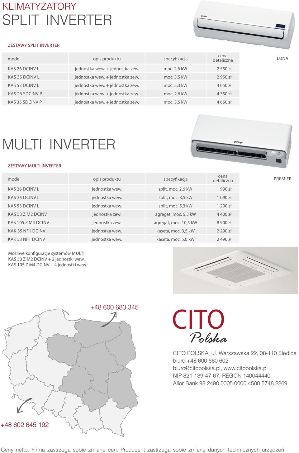 ,6 kw 990 zł KAS 35 DCINV L split, moc. 3,5 kw 090 zł KAS 53 DCINV L split, moc. 5,3 kw 90 zł KAS 53 Z M DCINV jednostka zew. agregat, moc. 5,3 kw 4 400 zł KAS 05 Z M4 DCINV jednostka zew.