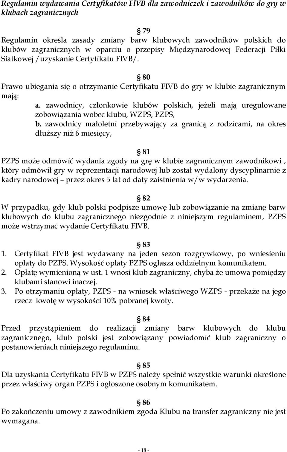 zawodnicy, członkowie klubów polskich, jeżeli mają uregulowane zobowiązania wobec klubu, WZPS, PZPS, b.