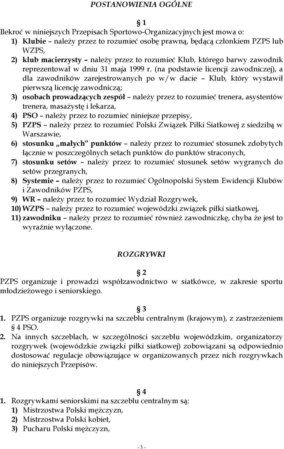 (na podstawie licencji zawodniczej), a dla zawodników zarejestrowanych po w/w dacie Klub, który wystawił pierwszą licencję zawodniczą; 3) osobach prowadzących zespół należy przez to rozumieć trenera,