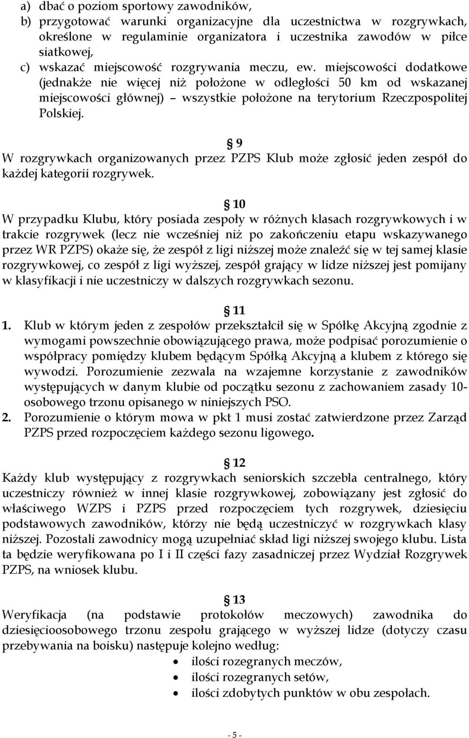 miejscowości dodatkowe (jednakże nie więcej niż położone w odległości 50 km od wskazanej miejscowości głównej) wszystkie położone na terytorium Rzeczpospolitej Polskiej.