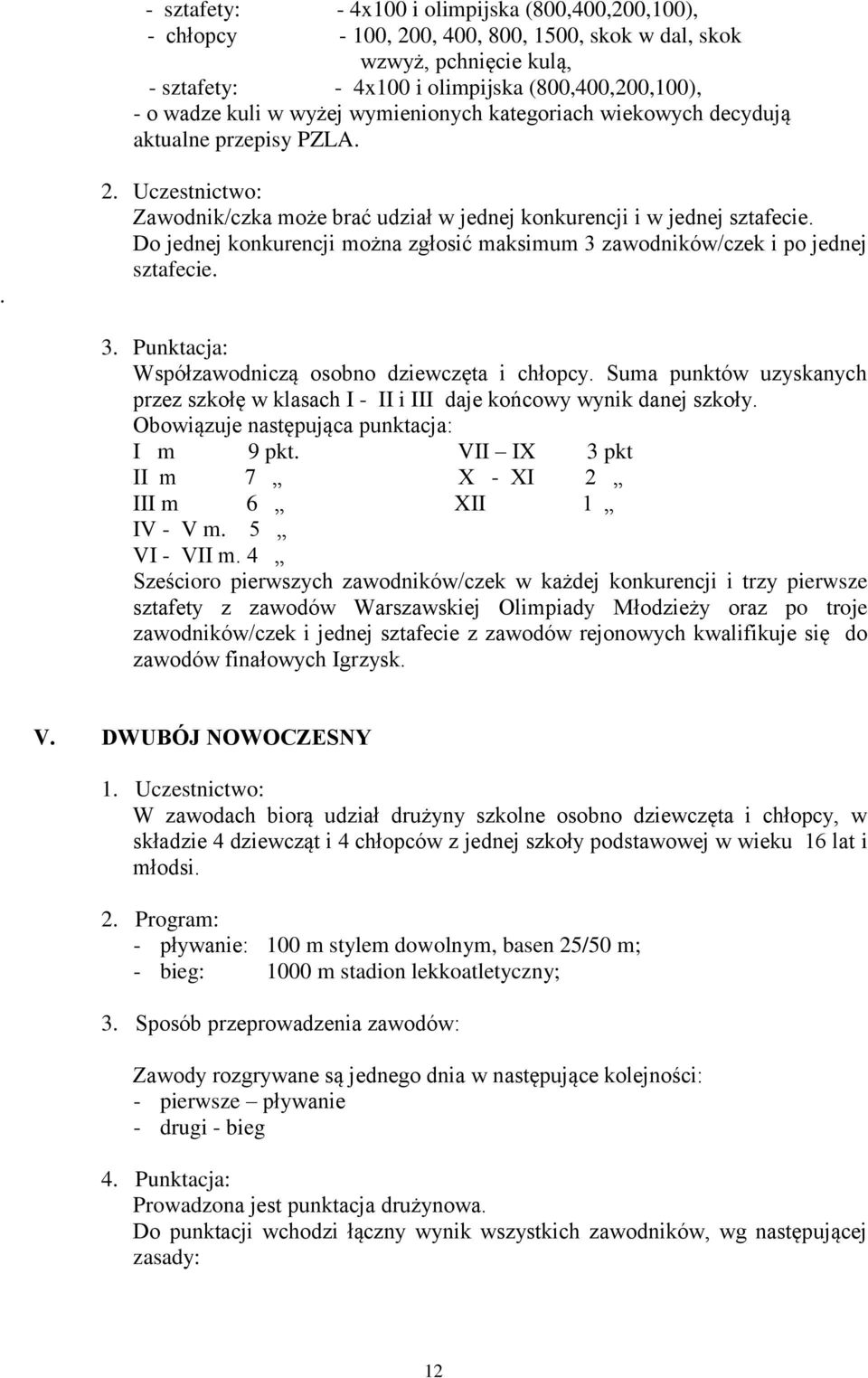 Do jednej konkurencji można zgłosić maksimum 3 zawodników/czek i po jednej sztafecie. 3. Punktacja: Współzawodniczą osobno dziewczęta i chłopcy.