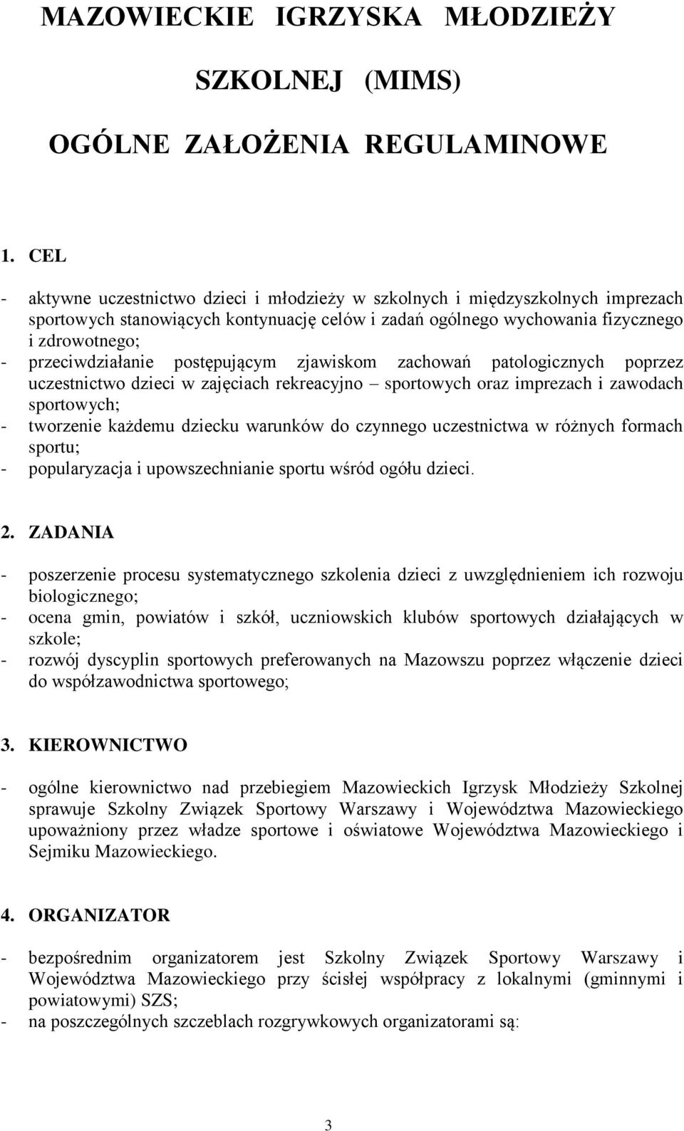 przeciwdziałanie postępującym zjawiskom zachowań patologicznych poprzez uczestnictwo dzieci w zajęciach rekreacyjno sportowych oraz imprezach i zawodach sportowych; - tworzenie każdemu dziecku