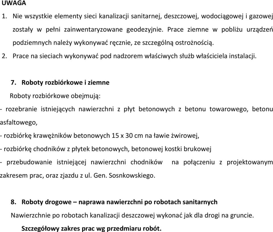 Roboty rozbiórkowe i ziemne Roboty rozbiórkowe obejmują: rozebranie istniejących nawierzchni z płyt betonowych z betonu towarowego, betonu asfaltowego, rozbiórkę krawężników betonowych 15 x 30 cm na