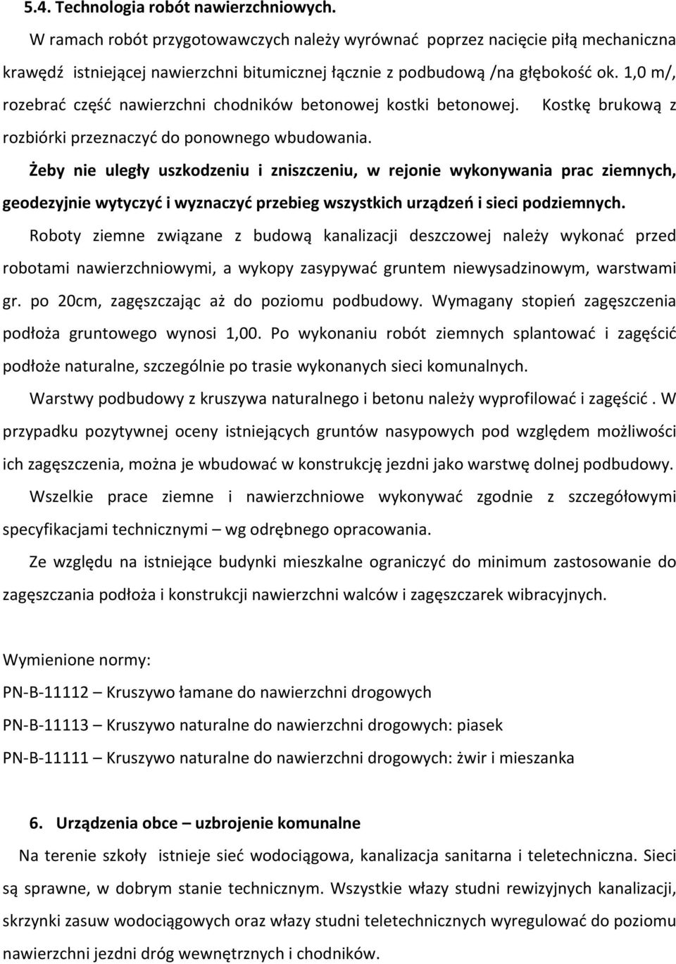 1,0 m/, rozebrać część nawierzchni chodników betonowej kostki betonowej. Kostkę brukową z rozbiórki przeznaczyć do ponownego wbudowania.