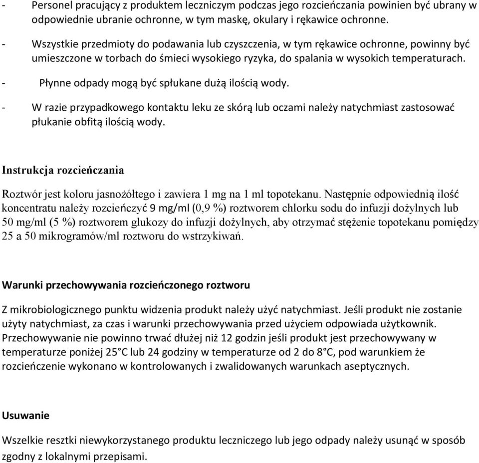 - Płynne odpady mogą być spłukane dużą ilością wody. - W razie przypadkowego kontaktu leku ze skórą lub oczami należy natychmiast zastosować płukanie obfitą ilością wody.