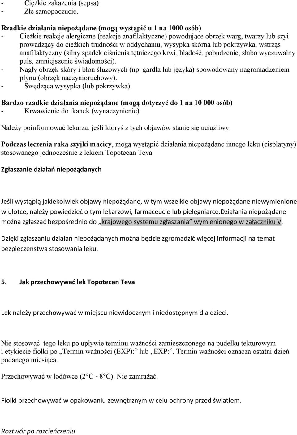 oddychaniu, wysypka skórna lub pokrzywka, wstrząs anafilaktyczny (silny spadek ciśnienia tętniczego krwi, bladość, pobudzenie, słabo wyczuwalny puls, zmniejszenie świadomości).