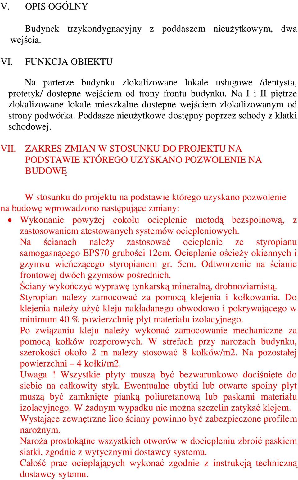 Na I i II pi trze zlokalizowane lokale mieszkalne dost pne wej ciem zlokalizowanym od strony podwórka. Poddasze nieu ytkowe dost pny poprzez schody z klatki schodowej. VII.