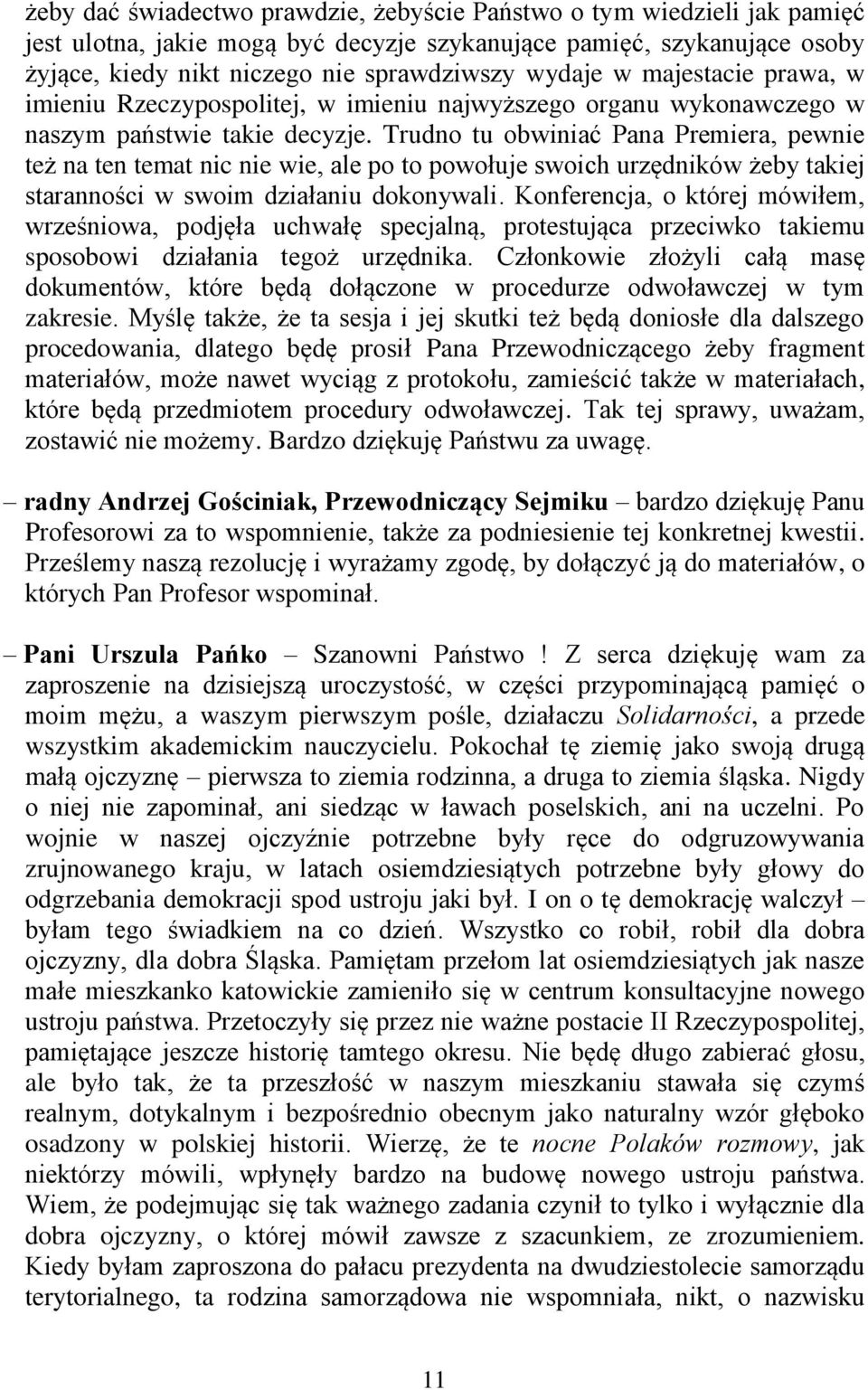 Trudno tu obwiniać Pana Premiera, pewnie też na ten temat nic nie wie, ale po to powołuje swoich urzędników żeby takiej staranności w swoim działaniu dokonywali.