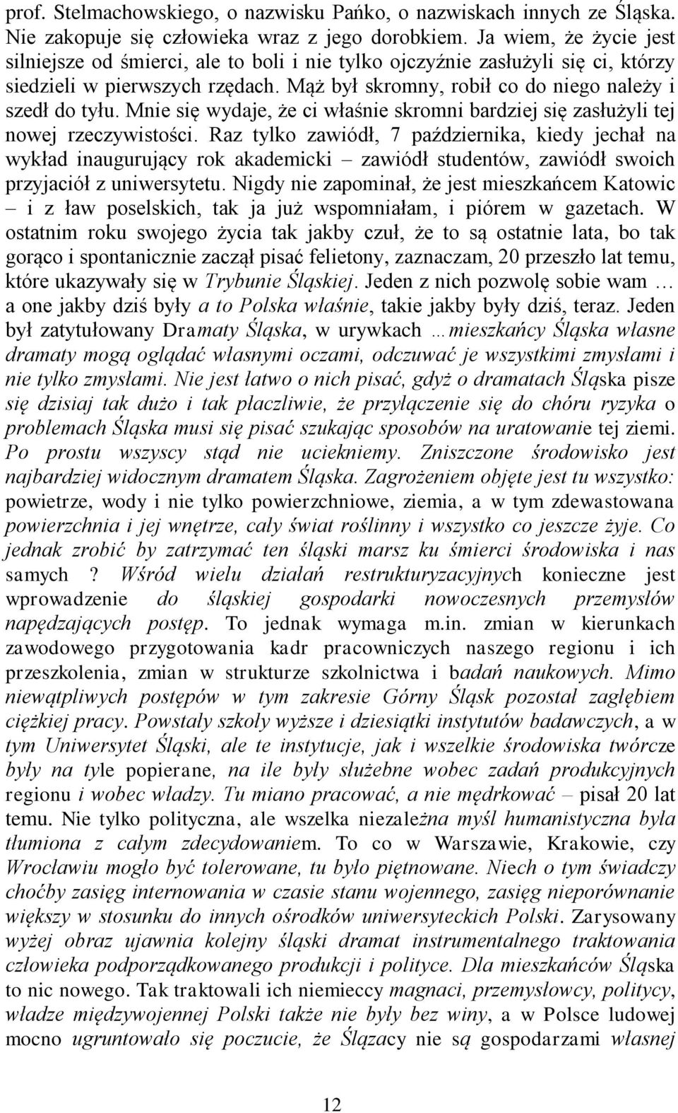 Mnie się wydaje, że ci właśnie skromni bardziej się zasłużyli tej nowej rzeczywistości.