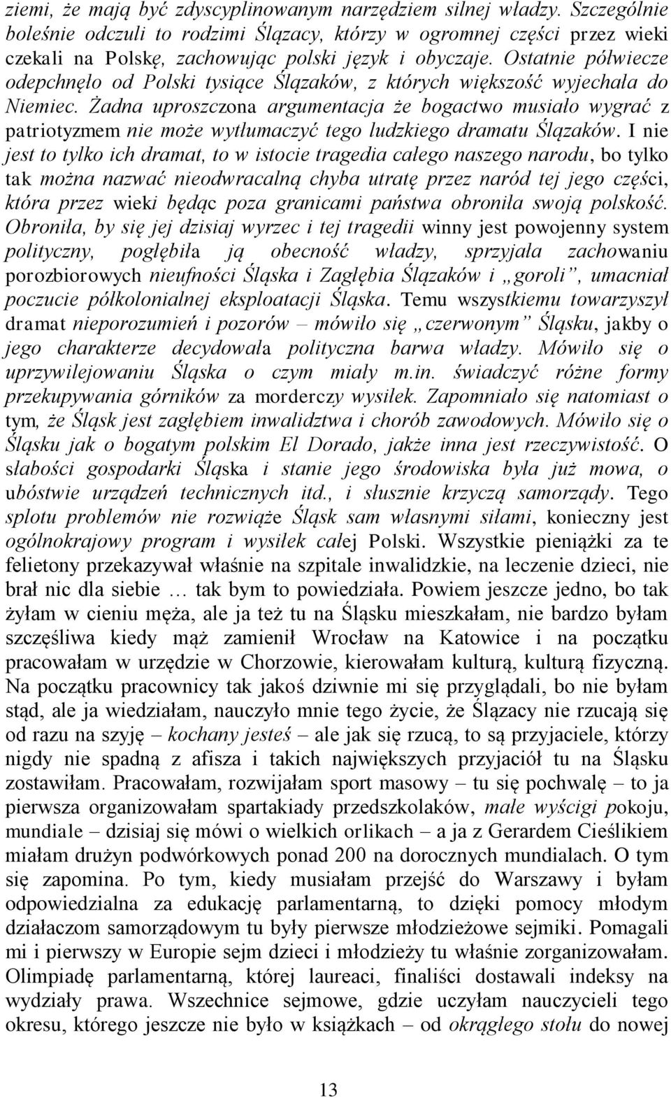 Ostatnie półwiecze odepchnęło od Polski tysiące Ślązaków, z których większość wyjechała do Niemiec.