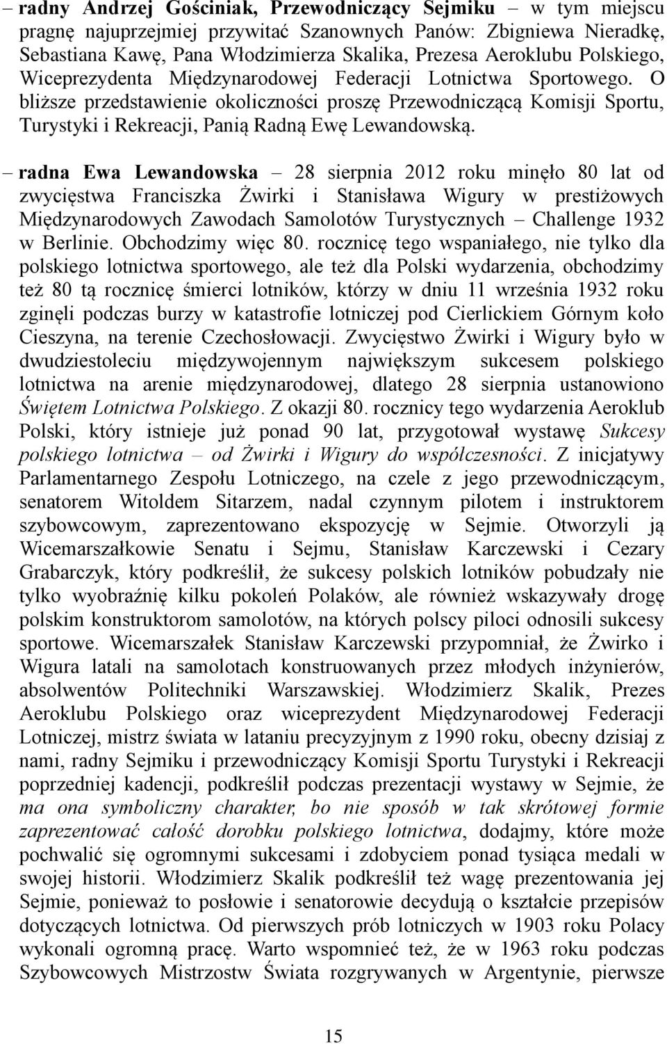 O bliższe przedstawienie okoliczności proszę Przewodniczącą Komisji Sportu, Turystyki i Rekreacji, Panią Radną Ewę Lewandowską.