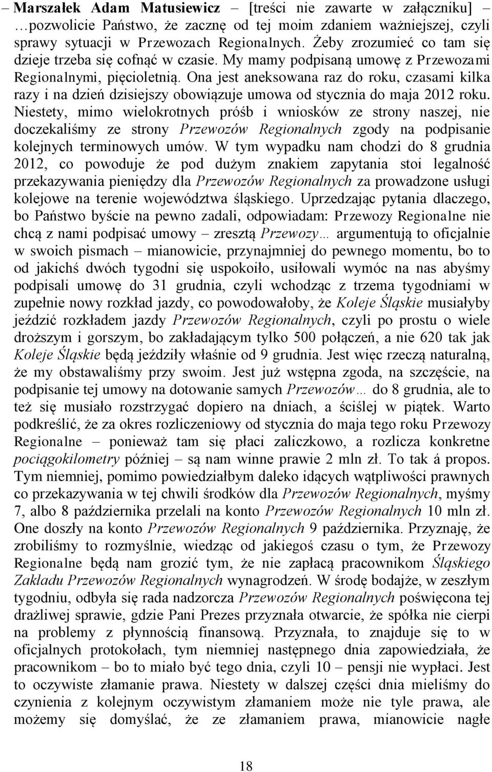 Ona jest aneksowana raz do roku, czasami kilka razy i na dzień dzisiejszy obowiązuje umowa od stycznia do maja 2012 roku.