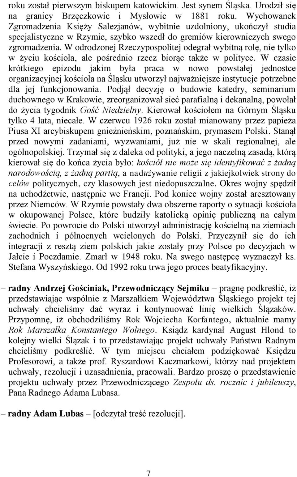 W odrodzonej Rzeczypospolitej odegrał wybitną rolę, nie tylko w życiu kościoła, ale pośrednio rzecz biorąc także w polityce.