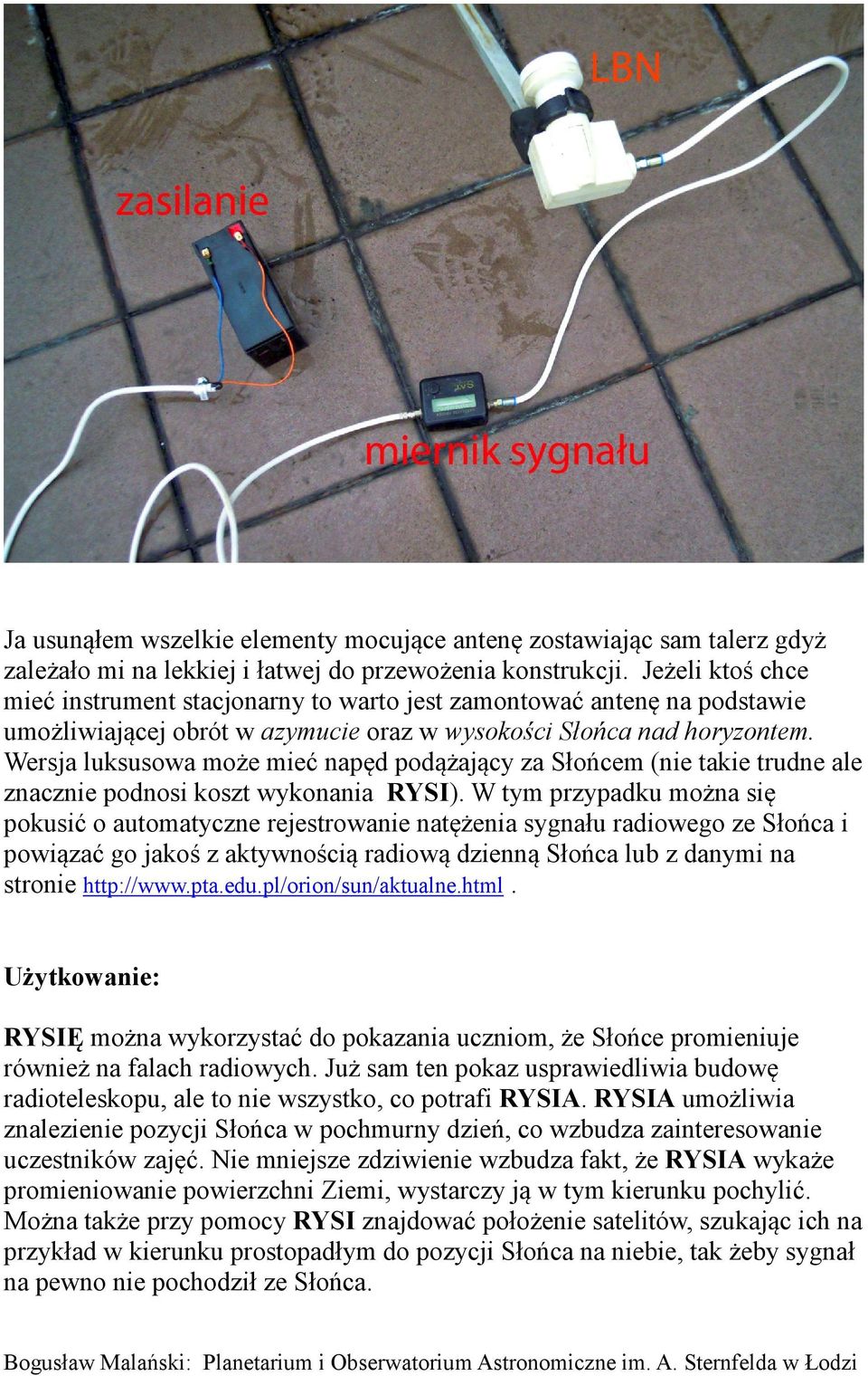 Wersja luksusowa może mieć napęd podążający za Słońcem (nie takie trudne ale znacznie podnosi koszt wykonania RYSI).