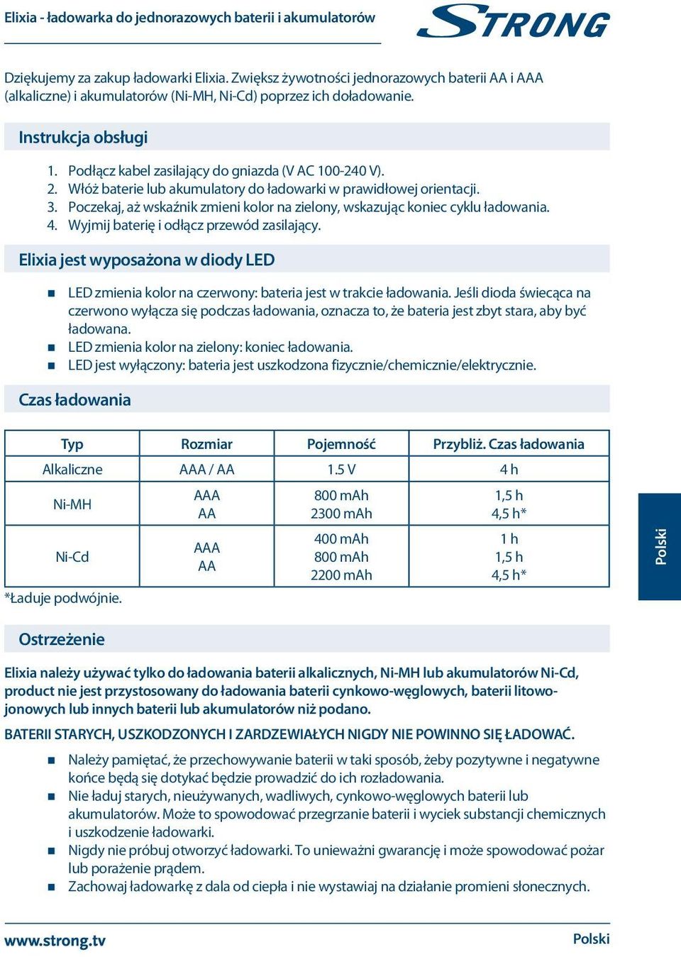 Włóż baterie lub akumulatory do ładowarki w prawidłowej orientacji. 3. Poczekaj, aż wskaźnik zmieni kolor na zielony, wskazując koniec cyklu ładowania. 4. Wyjmij baterię i odłącz przewód zasilający.