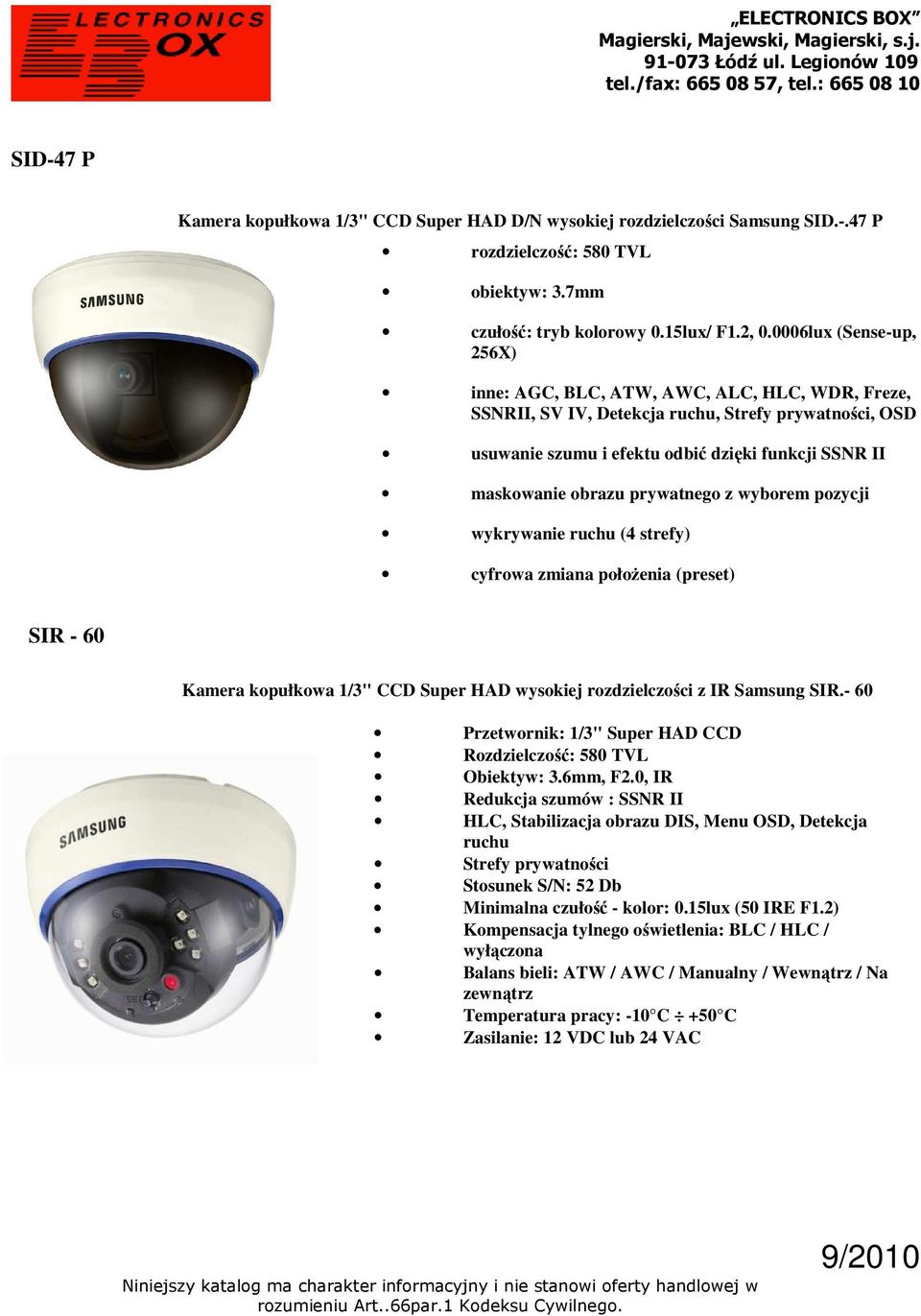 prywatnego z wyborem pozycji wykrywanie ruchu (4 strefy) cyfrowa zmiana położenia (preset) SIR - 60 Kamera kopułkowa 1/3" CCD Super HAD wysokiej rozdzielczości z IR Samsung SIR.