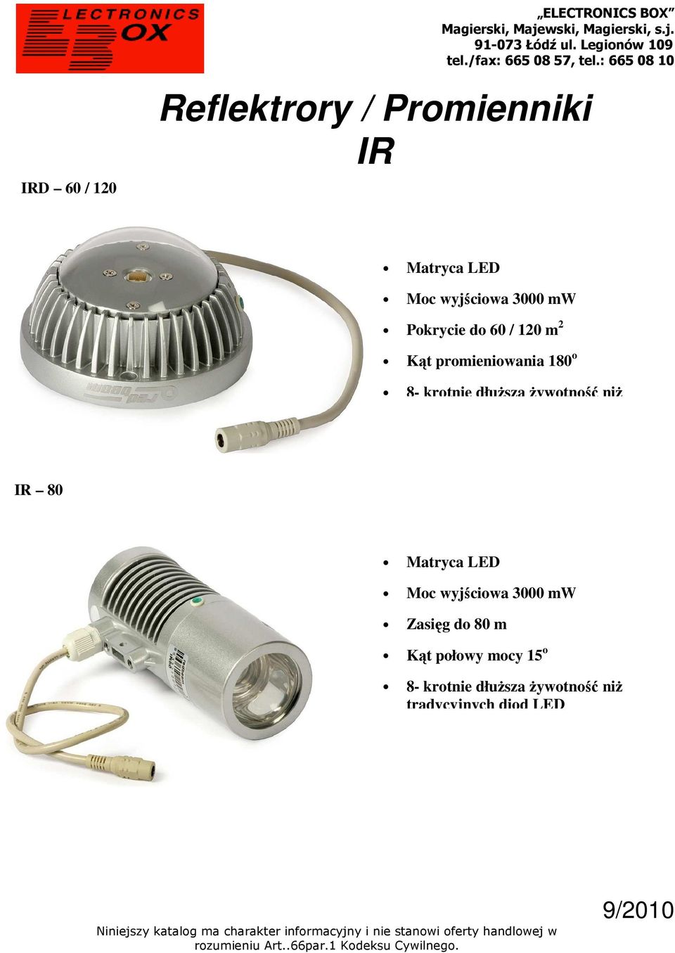 krotnie dłuższa żywotność niż IR 80 Matryca LED Moc wyjściowa 3000 mw Zasięg