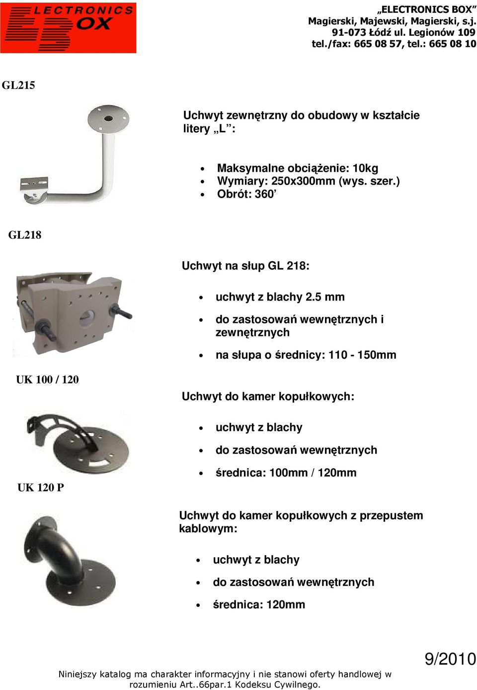 5 mm do zastosowań wewnętrznych i zewnętrznych na słupa o średnicy: 110-150mm UK 100 / 120 Uchwyt do kamer kopułkowych: