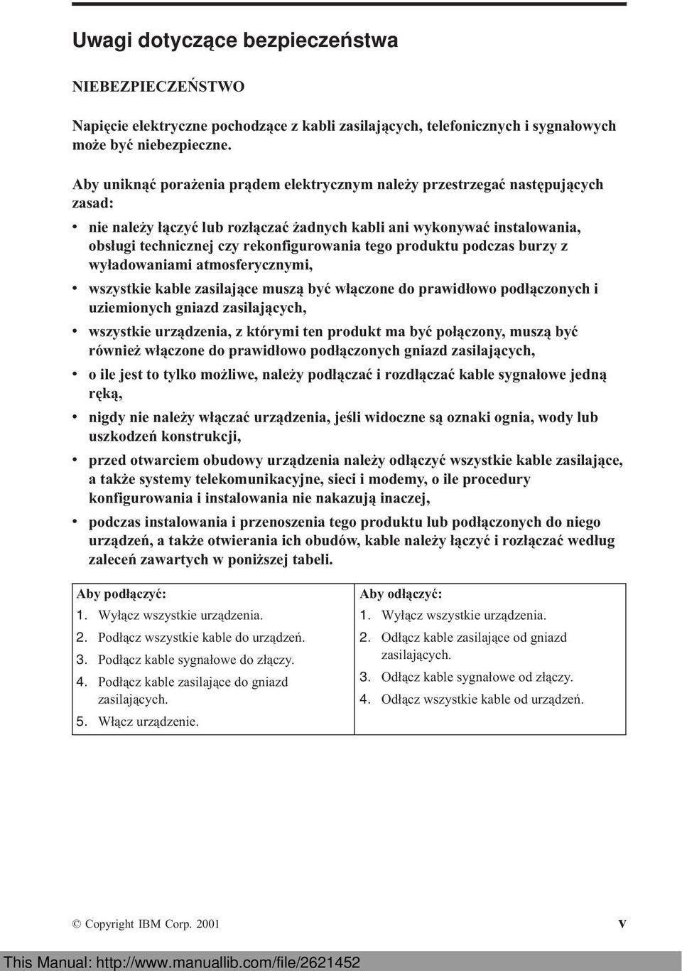 tego produktu podczas burzy z wyładowaniami atmosferycznymi, v wszystkie kable zasilające muszą być włączone do prawidłowo podłączonych i uziemionych gniazd zasilających, v wszystkie urządzenia, z