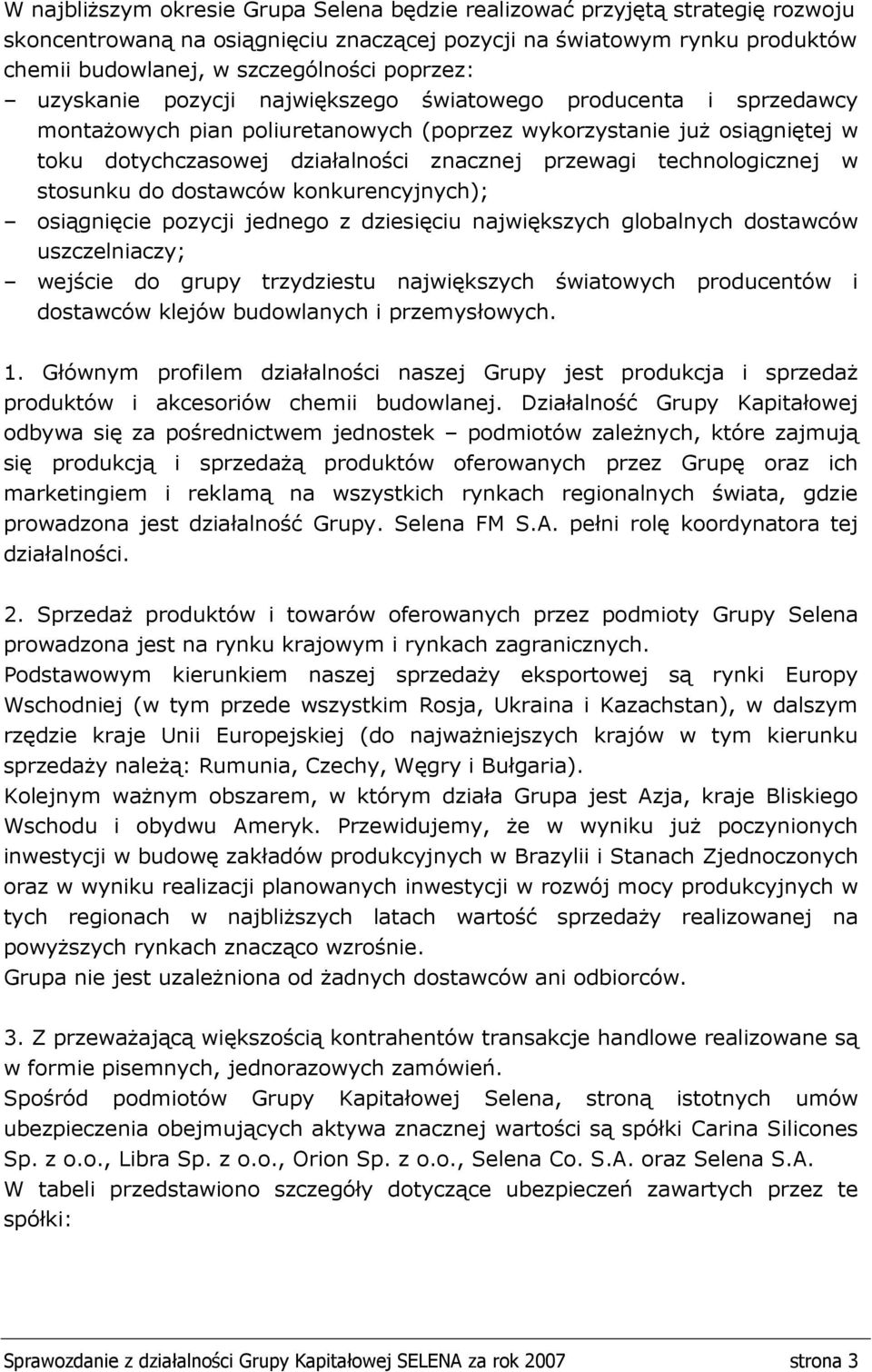 technologicznej w stosunku do dostawców konkurencyjnych); osiągnięcie pozycji jednego z dziesięciu największych globalnych dostawców uszczelniaczy; wejście do grupy trzydziestu największych